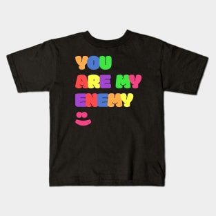You Are My Enemy :) Kids T-Shirt